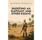 Shooting an Elephant and Other Essay